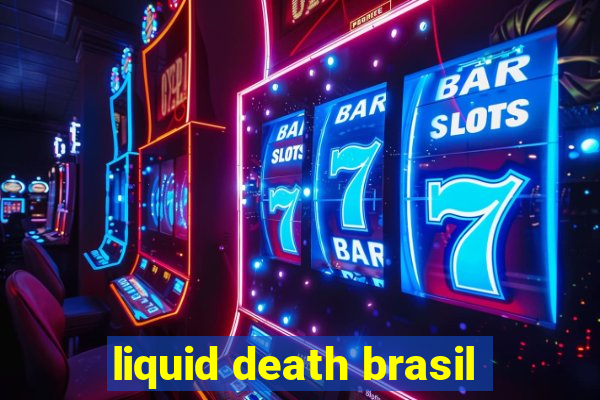 liquid death brasil